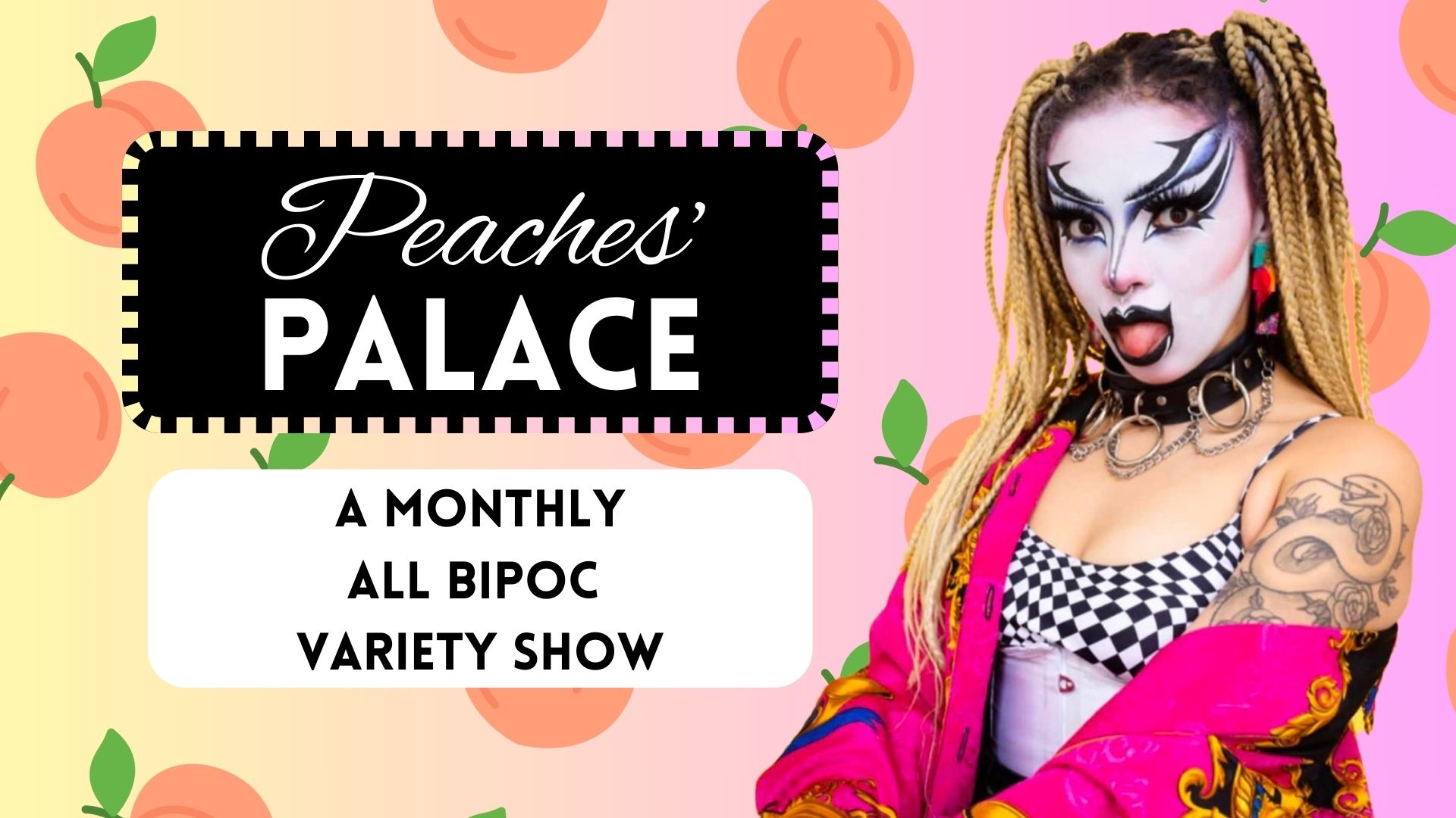 Poster image of Peaches N Screams, a drag performer. Text reads: Peaches' Palace: A monthly all BIPOC variety show