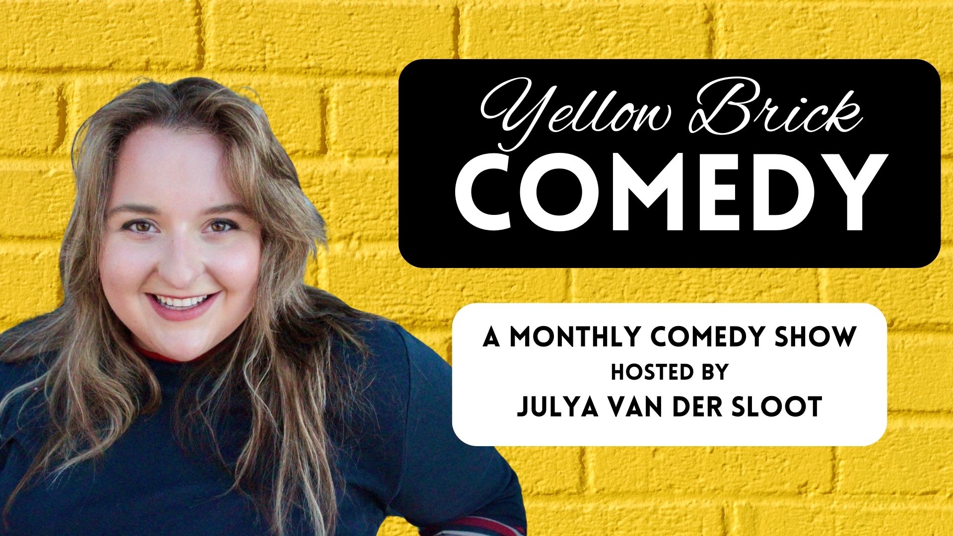 Poster with a yellow brick background and picture of comedian Julya Van Der Sloot.